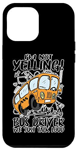 iPhone 12 Pro Max Not Yelling Im A Bus Driver We Just Talk Loud School Gift Case