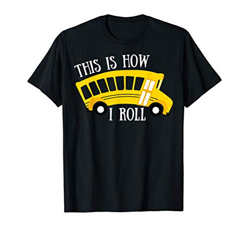 This Is How I Roll School Bus Driver Shirt Appreciation Gift T-Shirt