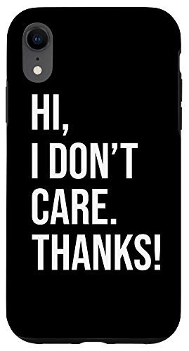 iPhone XR Hi I Dont Care Thanks Funny Saying Case