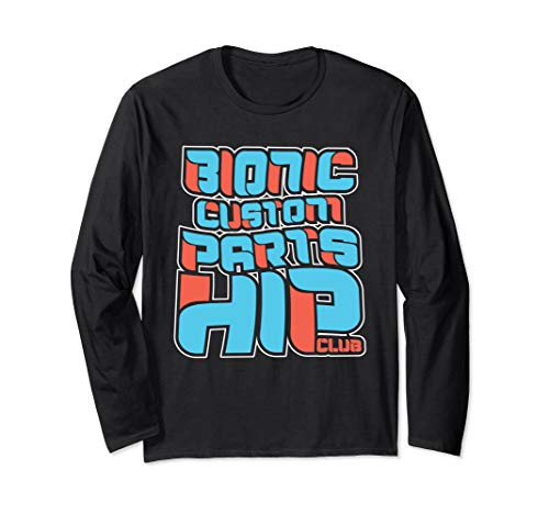 Hip Replacement Gift - Bionic Custom Parts Hip Club Long Sleeve T-Shirt