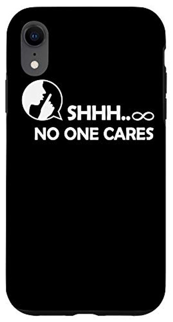 iPhone XR Shh No One Cares Adult Humor Graphic Novelty Sarcastic Funny Case