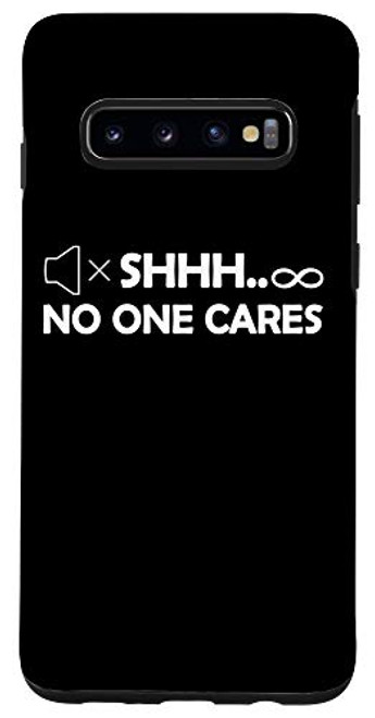 Galaxy S10 Shh No One Cares Adult Humor Graphic Novelty Sarcastic Funny Case