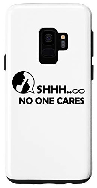 Galaxy S9 Shh No One Cares Adult Humor Graphic Novelty Sarcastic Funny Case