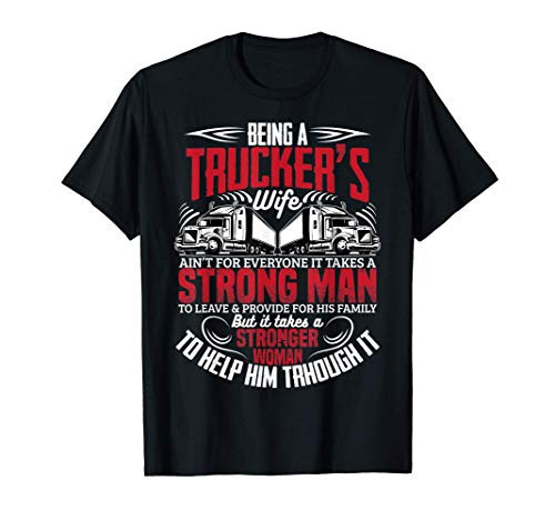 Being A Trucker Wife Funny Truck Driver Wife Women Gift T-Shirt Being A Trucker Wife Funny Truck Driver Wife Women Gift T-Shirt