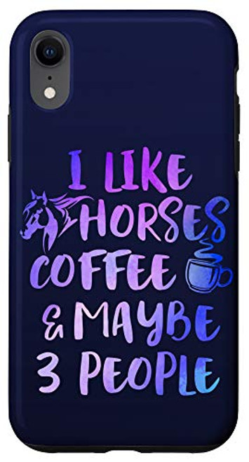 iPhone XR I LIKE HORSES COFFEE MAYBE 3 PEOPLE Funny Sarcasm Women Mom Case
