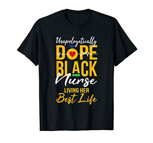 Unapologetically Dope Black Nurse Living Best Life RN Gift T-Shirt