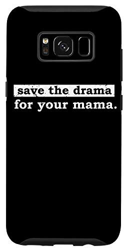 Galaxy S8 Save The Drama For Your Mama Dont Care Slogan Funny Gift Case