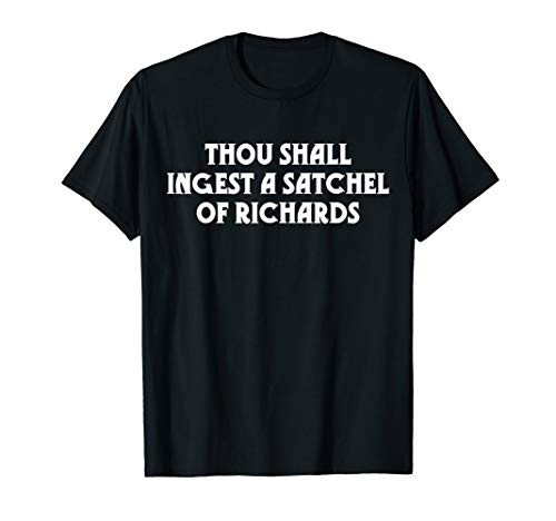 Thou Shall Ingest a Satchel of Richards Eat a Bag of Dicks T-Shirt