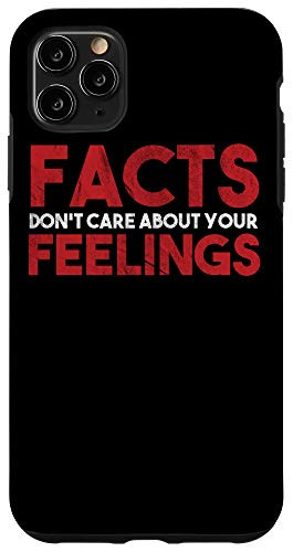 iPhone 11 Pro Max Facts Dont Care About Your Feelings Case
