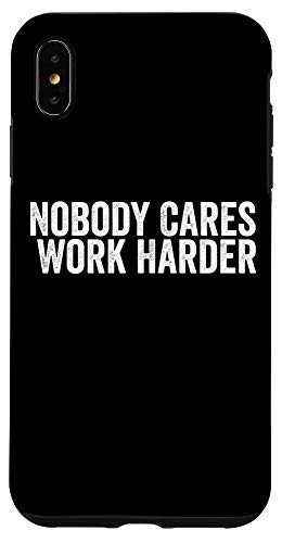 iPhone XS Max Nobody Cares Work Harder Fitness Gym Motivational Case
