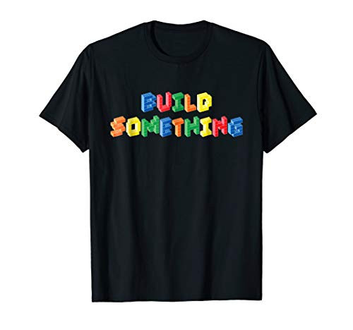 Build Something Building Block Colorful Brick Toy T-Shirt