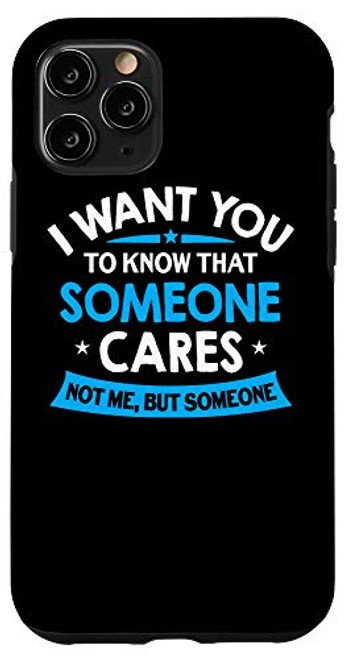 iPhone 11 Pro I Want You To Know Someone Cares - Funny Sarcastic Quote Case iPhone 11 Pro I Want You To Know Someone Cares - Funny Sarcastic Quote Case
