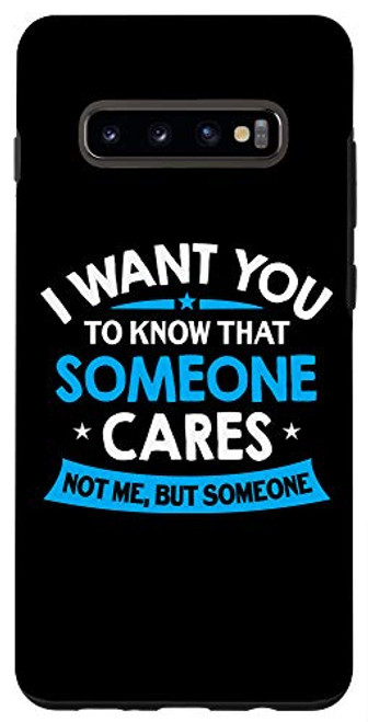 Galaxy S10plus I Want You To Know Someone Cares - Funny Sarcastic Quote Case Galaxy S10plus I Want You To Know Someone Cares - Funny Sarcastic Quote Case