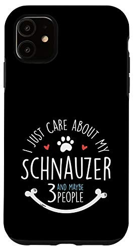 iPhone 11 I Just Care About My Schnauzer Phone Case