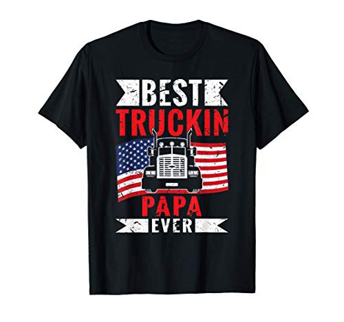 Best Truckin Papa Ever USA Flag Semi Truck Driver Gift T-Shirt Best Truckin Papa Ever USA Flag Semi Truck Driver Gift T-Shirt