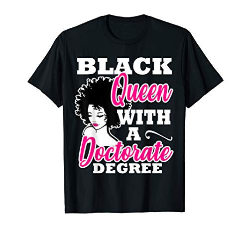 Black Queen With A Doctorate Degree Graduation PhD EdD Gift T-Shirt Black Queen With A Doctorate Degree Graduation PhD EdD Gift T-Shirt
