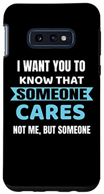 Galaxy S10e I Want You To Know Someone Cares - Funny Sarcastic Quote Case Galaxy S10e I Want You To Know Someone Cares - Funny Sarcastic Quote Case