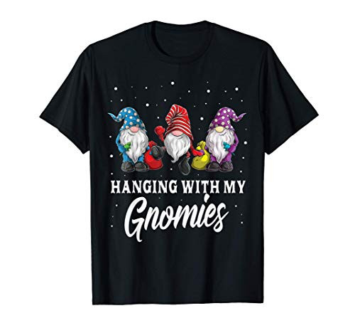 Christmas Gifts Hanging With My Gnomies Funny Garden Gnome T-Shirt Christmas Gifts Hanging With My Gnomies Funny Garden Gnome T-Shirt