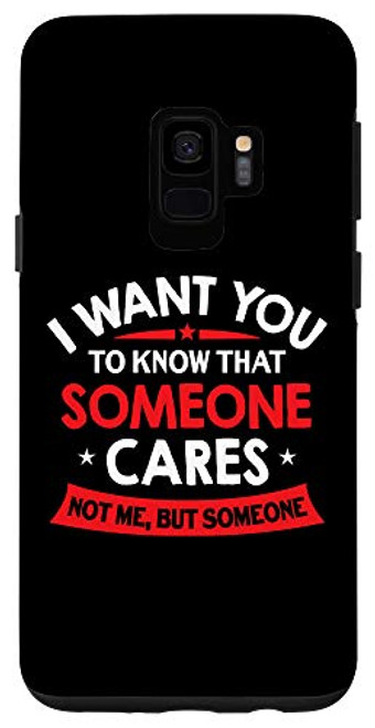 Galaxy S9 I Want You To Know Someone Cares - Funny Sarcastic Quote Case Galaxy S9 I Want You To Know Someone Cares - Funny Sarcastic Quote Case