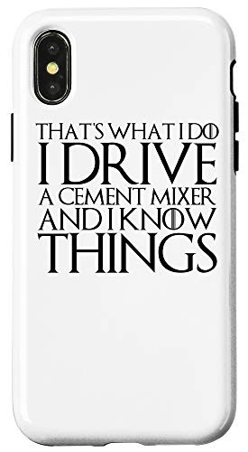 iPhone X XS THATS WHAT I DO I DRIVE CEMENT MIXER AND I KNOW THINGS Tee Case