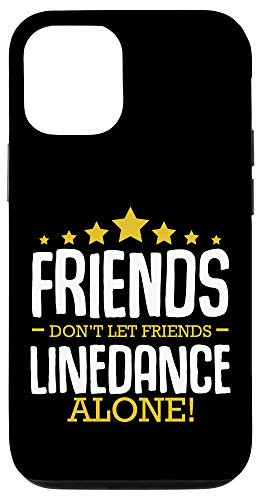 iPhone 12 12 Pro Friends Dont Let Friends Line Dance Alone Art Choreography Case