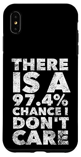 iPhone XS Max 97.4 Chance I Dont Care - Funny Saying Humor Sarcastic Case