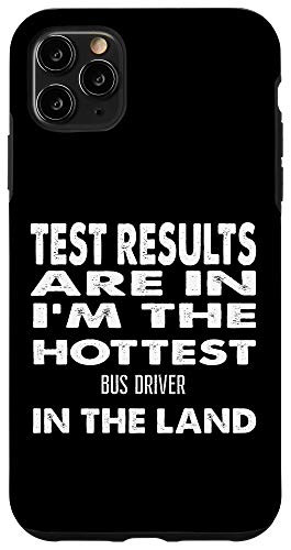 iPhone 11 Pro Max The Hottest Bus Driver In the Land Funny Gift Case