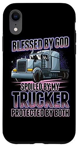 iPhone XR Blessed by God Spoiled by my Trucker Funny Trucker Wife Gift Case