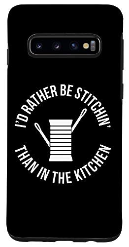 Galaxy S10 Id Rather Be Stitchin Than In The Kitchen Case