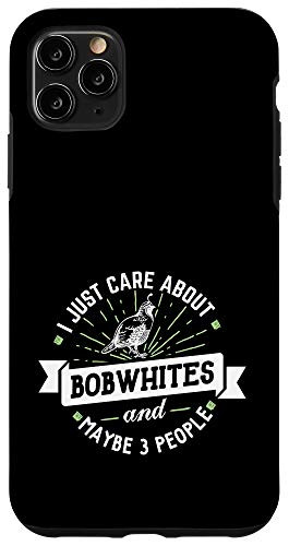 iPhone 11 Pro Max Bobwhites - I Just Care About Bobwhites Phone Case