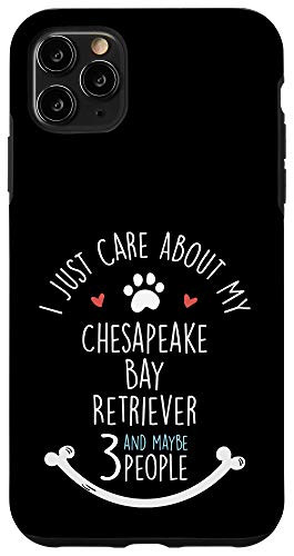 iPhone 11 Pro Max I Just Care About My Chesapeake Bay Retriever Phone Case