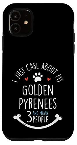 iPhone 11 I Just Care About My Golden Pyrenees Phone Case