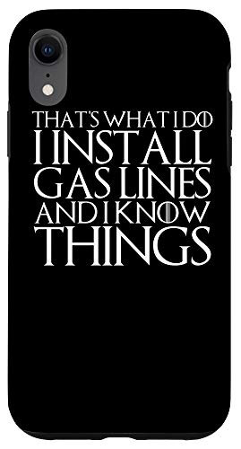 iPhone XR THATS WHAT I DO I INSTALL GAS LINES AND I KNOW THINGS Case