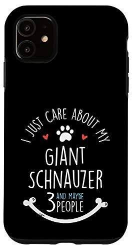 iPhone 11 I Just Care About My Giant Schnauzer Phone Case