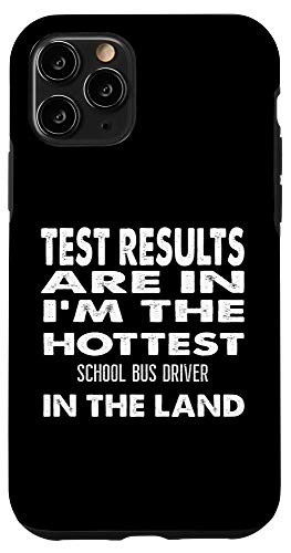 iPhone 11 Pro The Hottest School Bus Driver In the Land Funny Gift Case