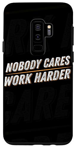 Galaxy S9plus  Nobody Care Work Harder Case