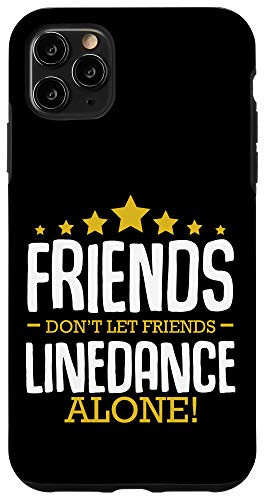 iPhone 11 Pro Max Friends Dont Let Friends Line Dance Alone Art Choreography Case