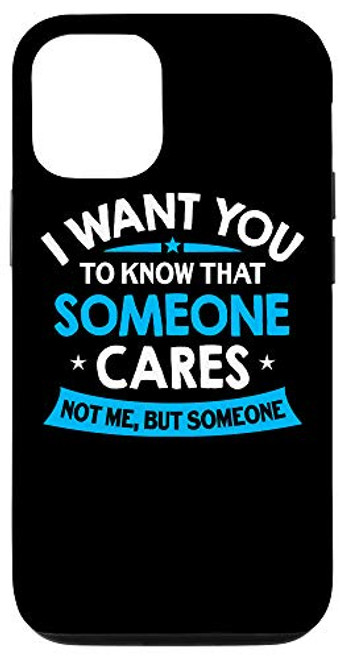 iPhone 12 12 Pro I Want You To Know Someone Cares - Funny Sarcastic Quote Case iPhone 12 12 Pro I Want You To Know Someone Cares - Funny Sarcastic Quote Case