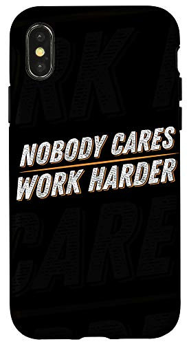 iPhone X XS Nobody Care Work Harder Case