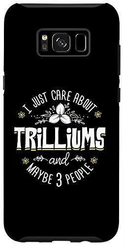 Galaxy S8plus  Trilliums - I Just Care About Trilliums Phone Case
