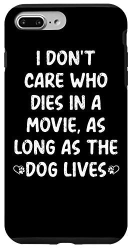 iPhone 7 Plus 8 Plus I Dont Care Who Dies In A Movie As Long As The Dog Lives Case