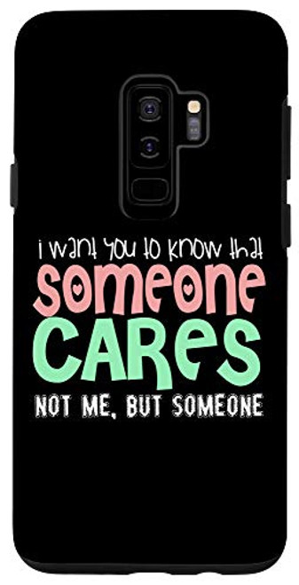 Galaxy S9plus I want you to know someone cares - not me - funny quote Case Galaxy S9plus I want you to know someone cares - not me - funny quote Case
