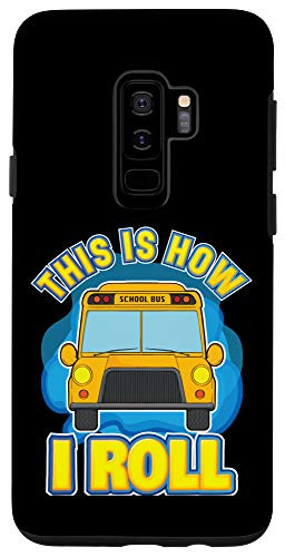 Galaxy S9plus  School Bus Driver Funny This Is How I Roll Case
