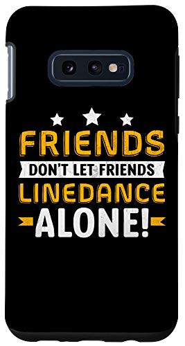 Galaxy S10e Friends Dont Let Friends Line Dance Alone Line Dancing Case
