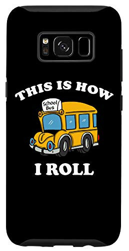 Galaxy S8 School Bus Driver This Is How I Roll Funny Case