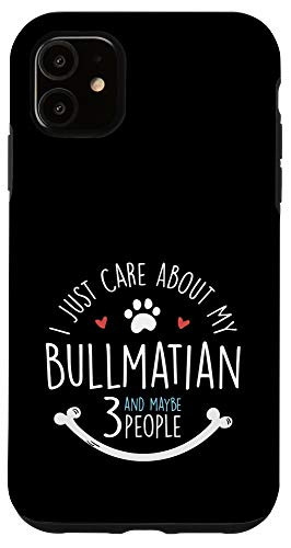 iPhone 11 I Just Care About My Bullmatian Phone Case