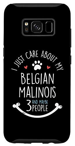 Galaxy S8 I Just Care About My Belgian Malinois Phone Case