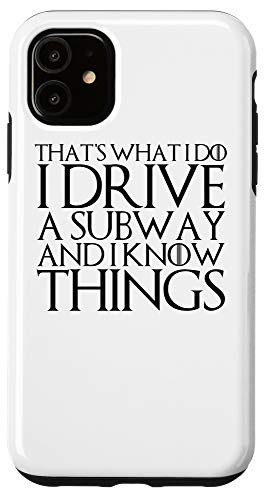 iPhone 11 THATS WHAT I DO I DRIVE A SUBWAY AND I KNOW THINGS Case