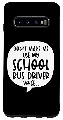 Galaxy S10 Dont Make Me Use My School Bus Driver Voice Case