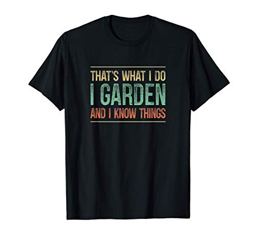 Thats What I Do - I Garden And I Know Things - Vintage - T-Shirt Thats What I Do - I Garden And I Know Things - Vintage - T-Shirt